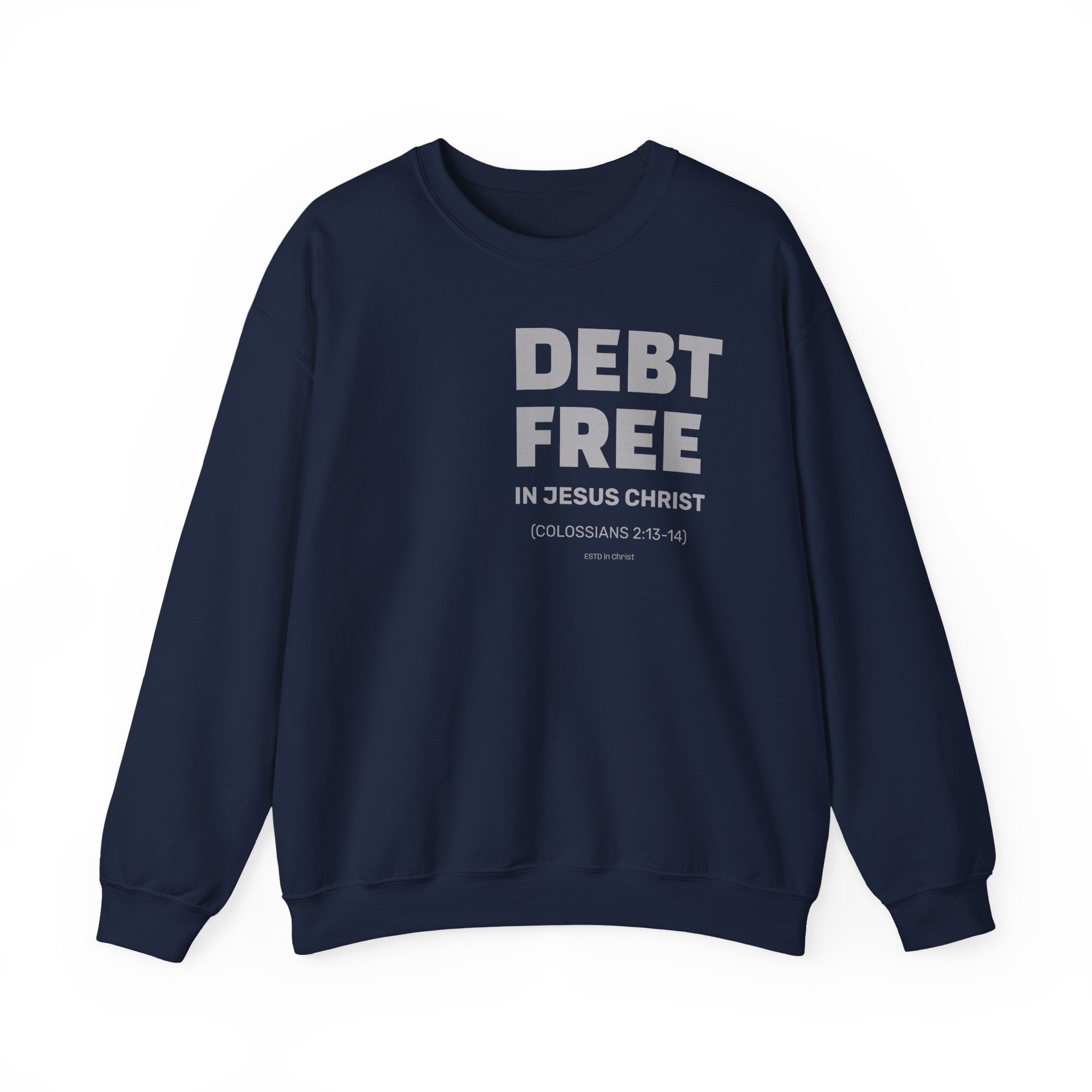 DEBT FREE in Jesus Christ (Colossians 2:13-14) Crewneck Sweatshirt