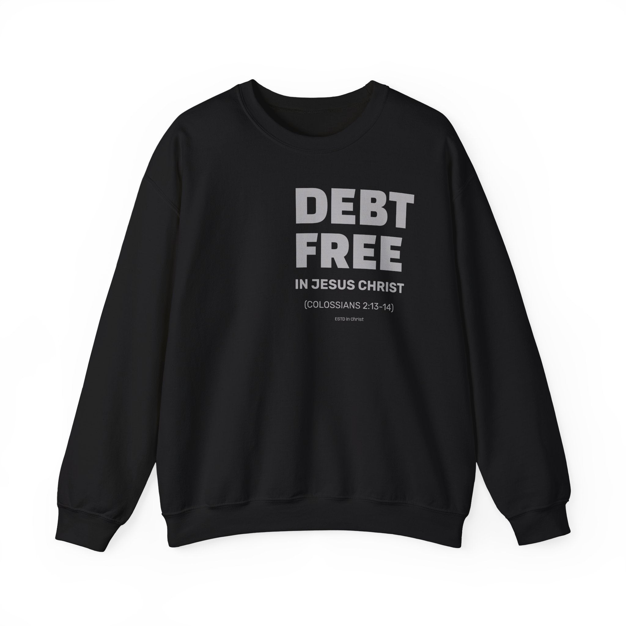 DEBT FREE in Jesus Christ (Colossians 2:13-14) Crewneck Sweatshirt
