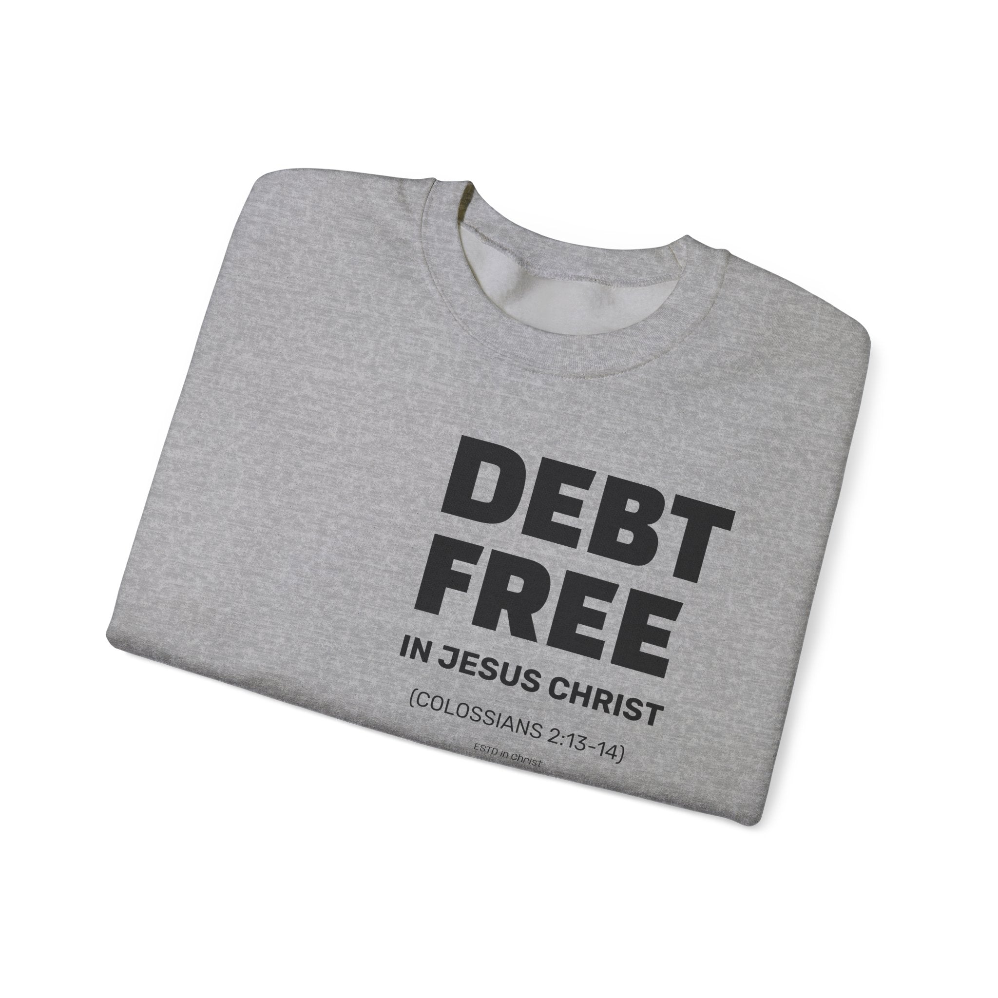 DEBT FREE in Jesus Christ (Colossians 2:13-14) Crewneck Sweatshirt