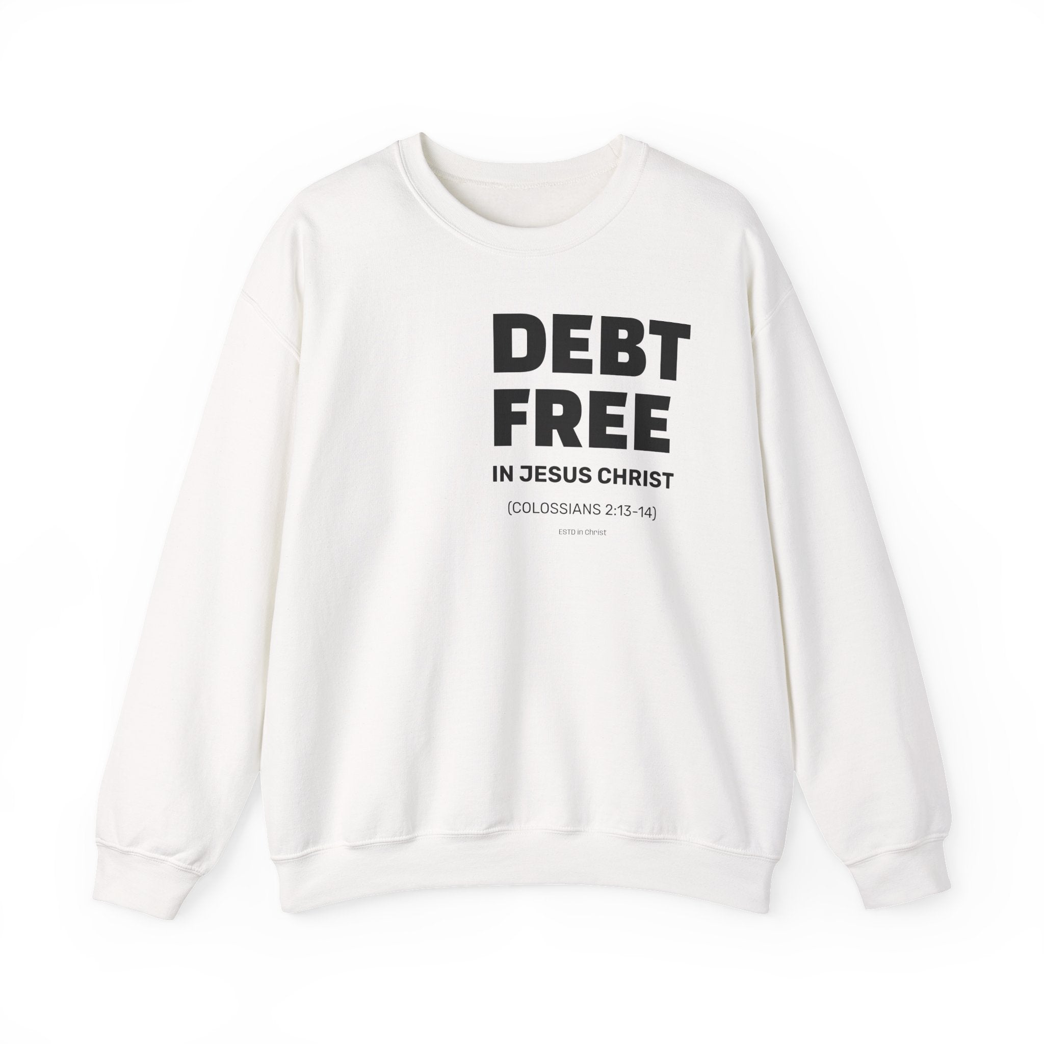 DEBT FREE in Jesus Christ (Colossians 2:13-14) Crewneck Sweatshirt