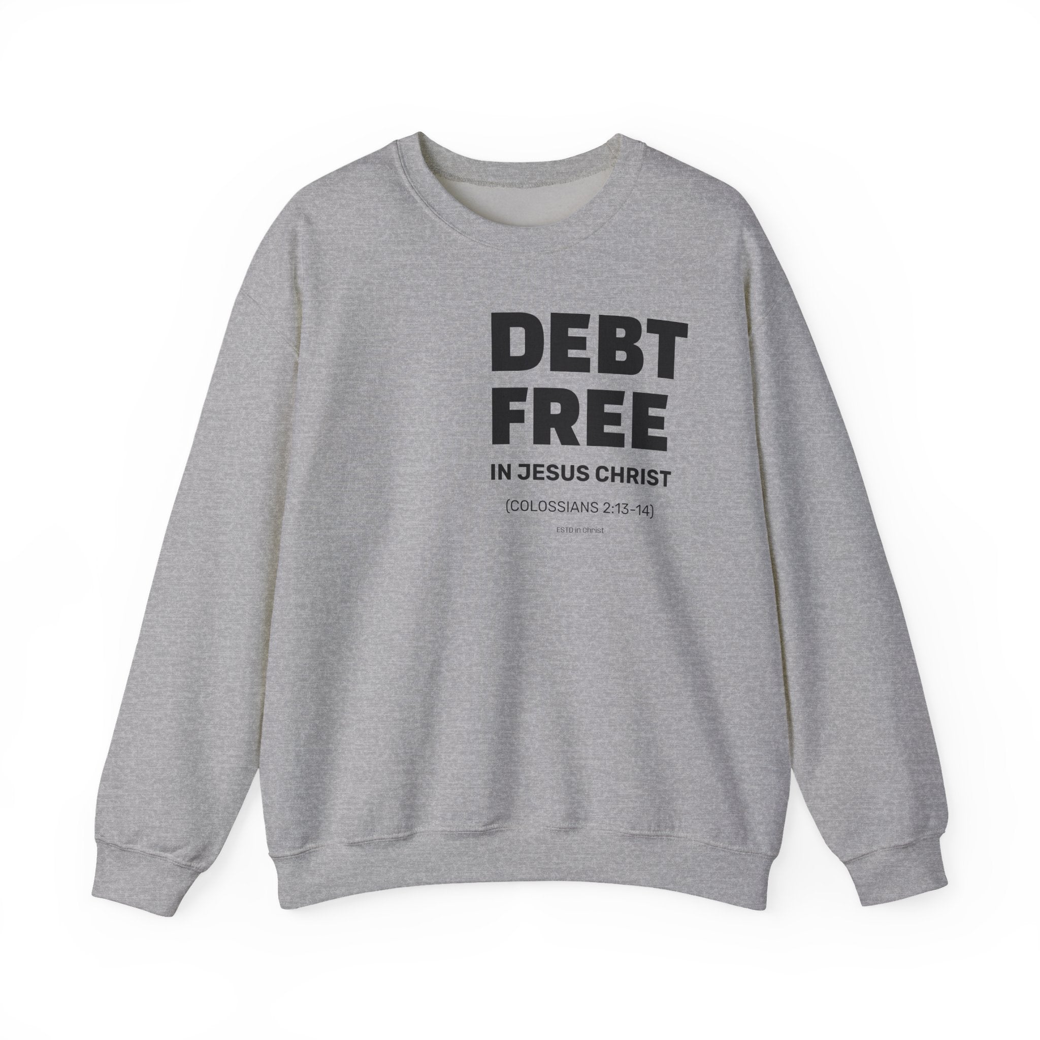 DEBT FREE in Jesus Christ (Colossians 2:13-14) Crewneck Sweatshirt