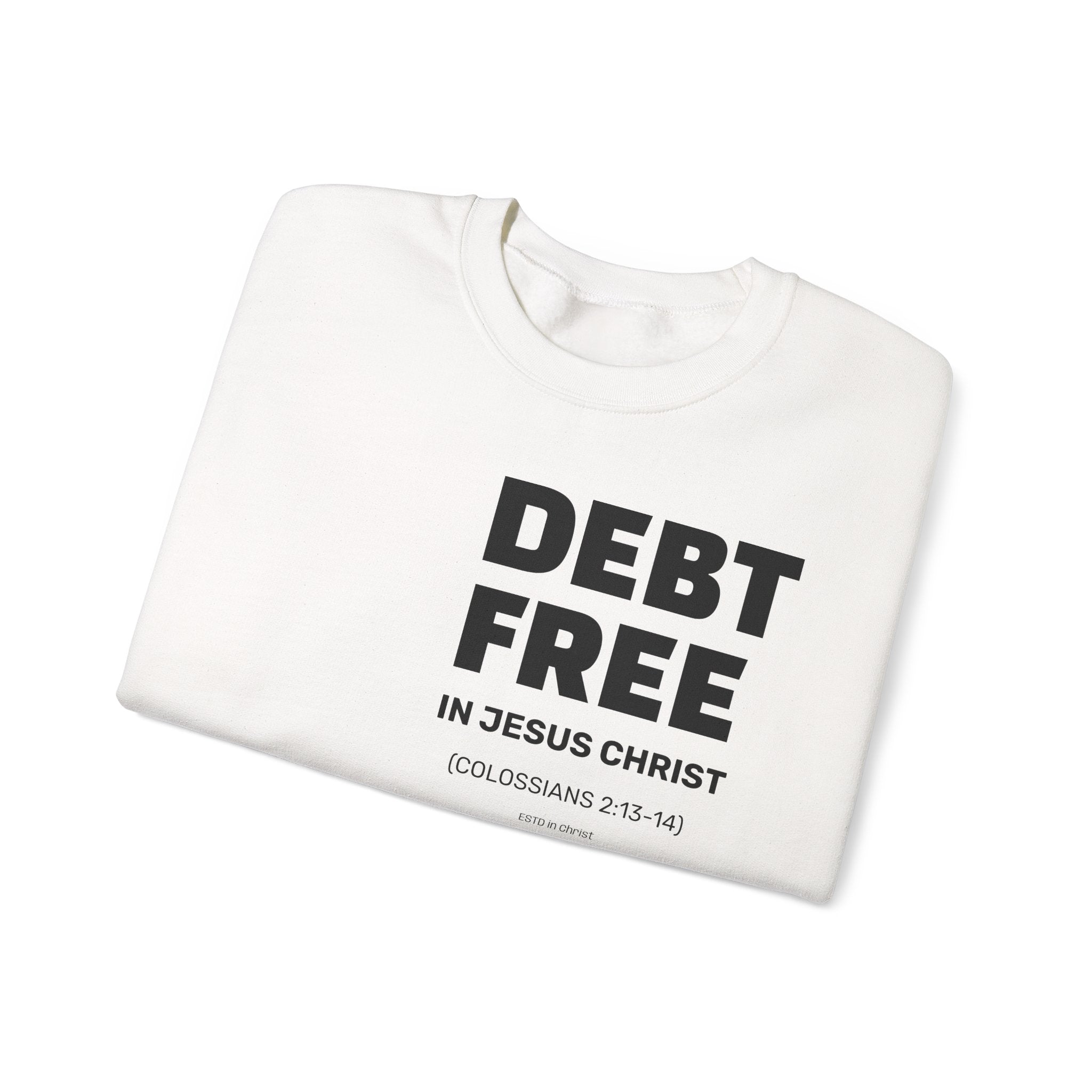 DEBT FREE in Jesus Christ (Colossians 2:13-14) Crewneck Sweatshirt