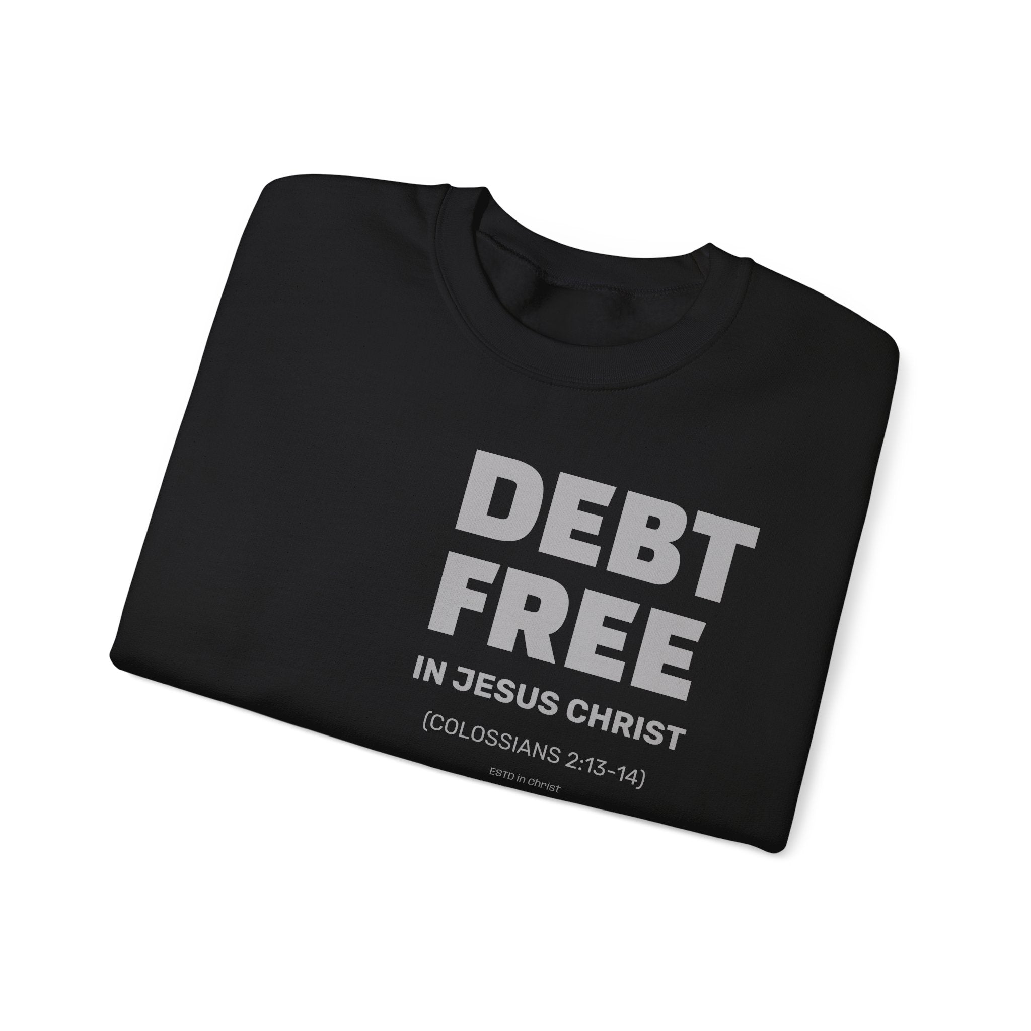 DEBT FREE in Jesus Christ (Colossians 2:13-14) Crewneck Sweatshirt